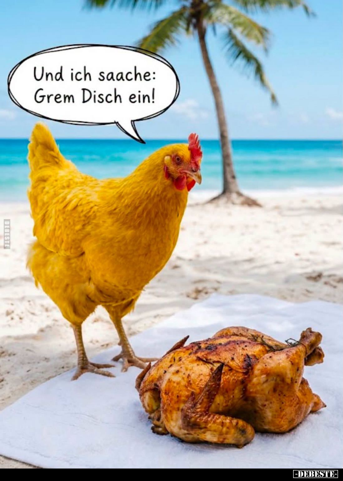 Und ich saache: Grem Disch ein!