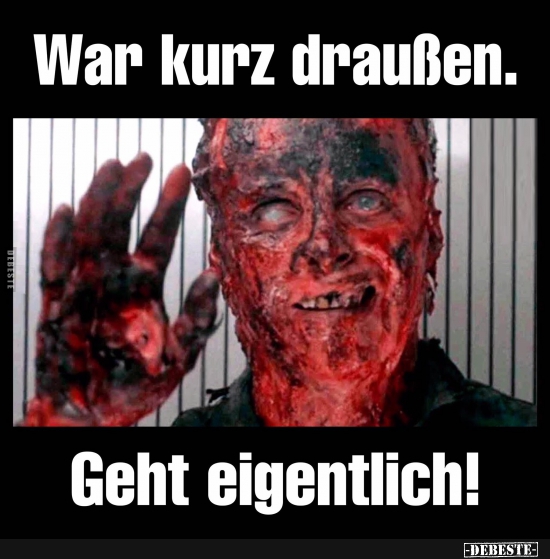 War kurz draußen..