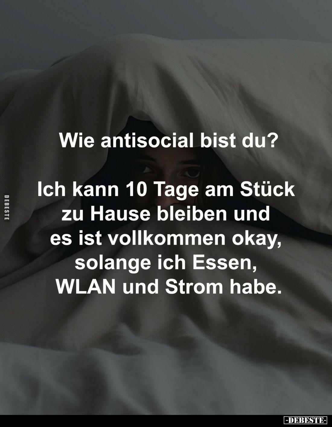Wie antisocial bist du?

Ich kann 10 Tage am Stück 
zu Hause bleiben und 
es ist vollkommen okay, 
solange ich Essen, 
...