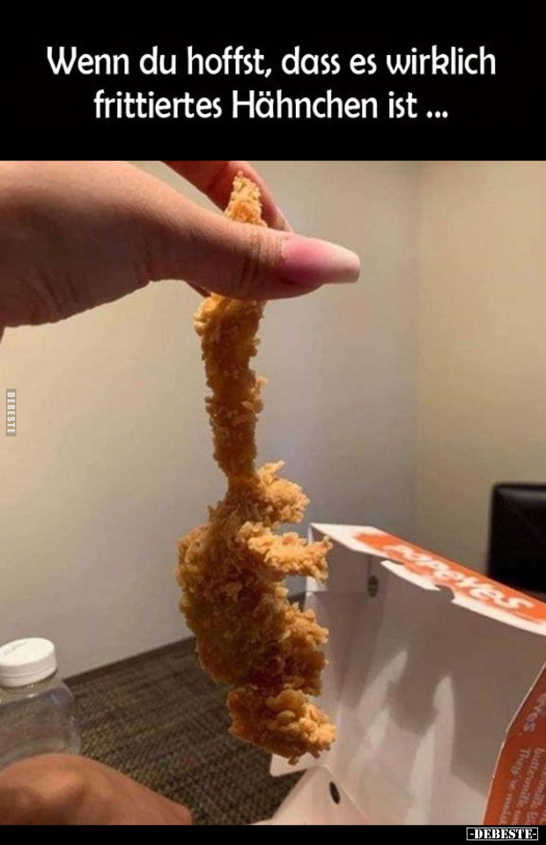 Wenn du hoffst, dass es wirklich frittiertes Hähnchen ist...