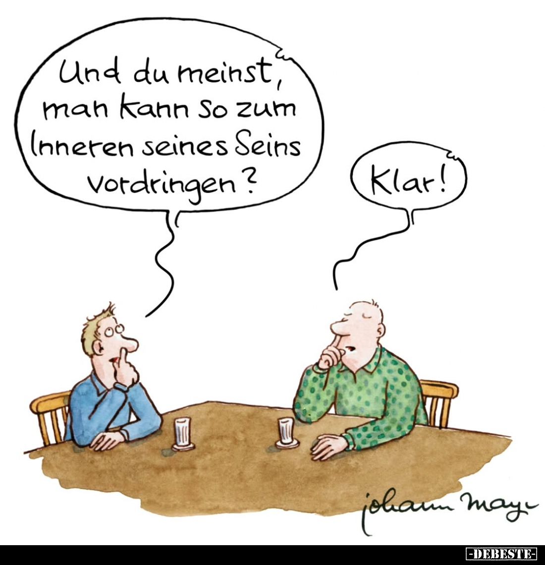 Und du meinst, man kann So zum Inneren seines Seins Vordringen? - Klar!