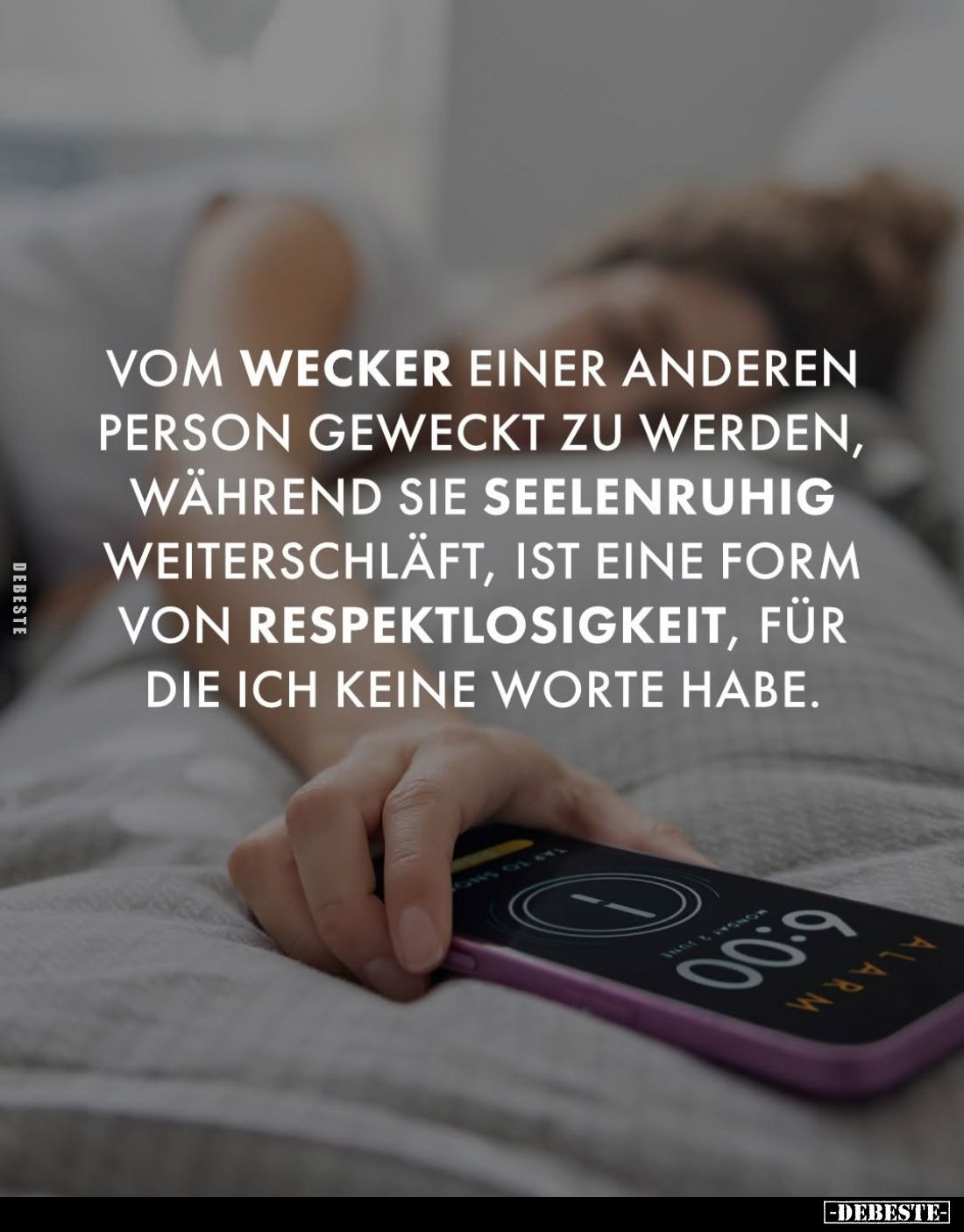 Vom Wecker einer anderen Person geweckt zu werden, während sie seelenruhig weiterschläft, ist eine Form von Respektlosigkeit,...