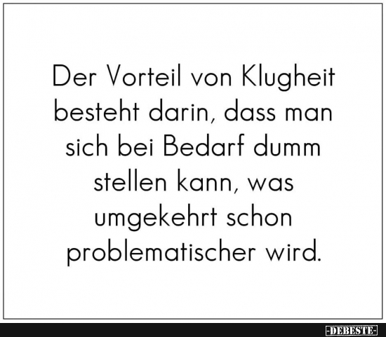 Der Vorteil der Klugheit besteht darin..