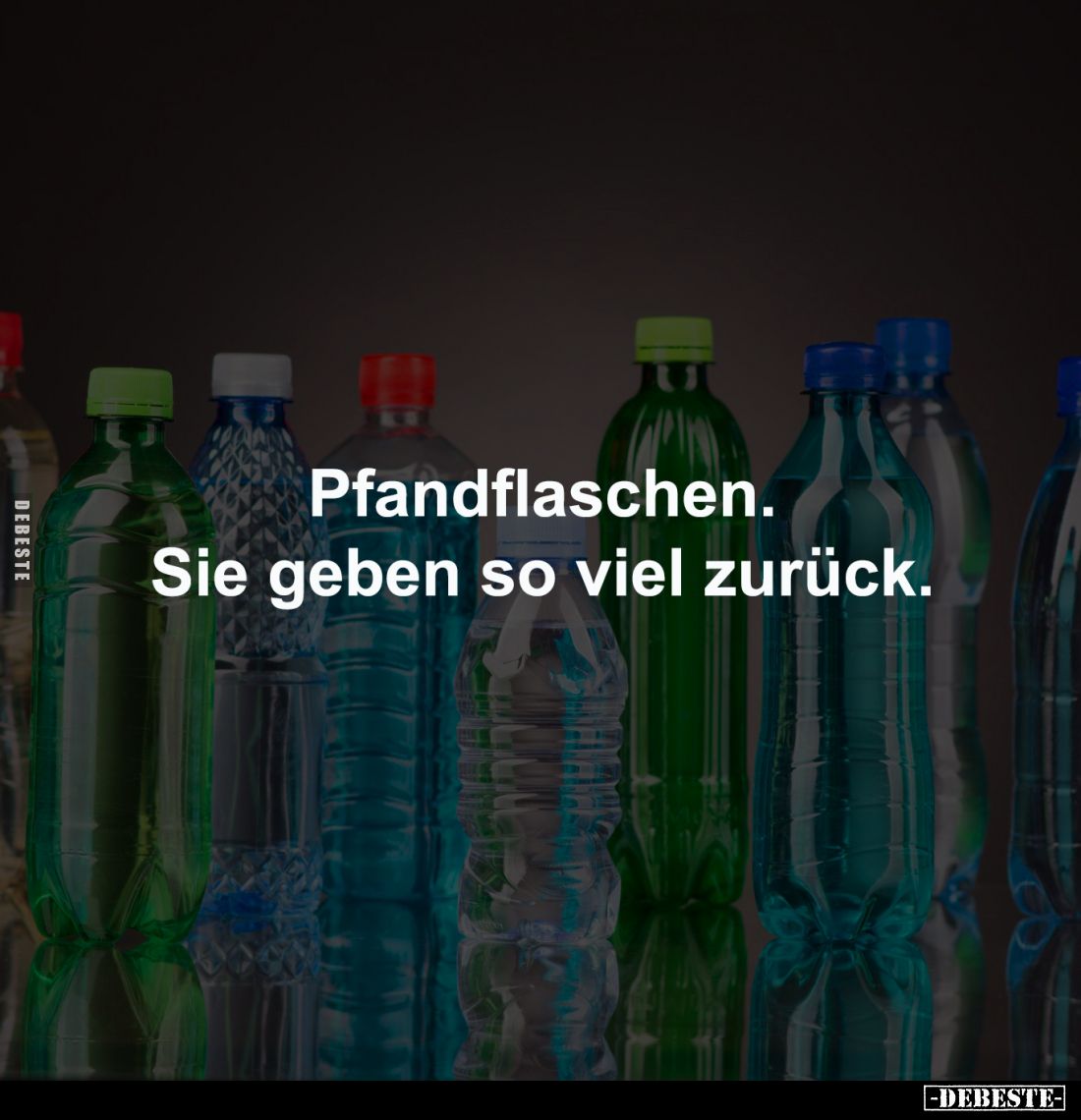 Pfandflaschen.
Sie geben so viel zurück.