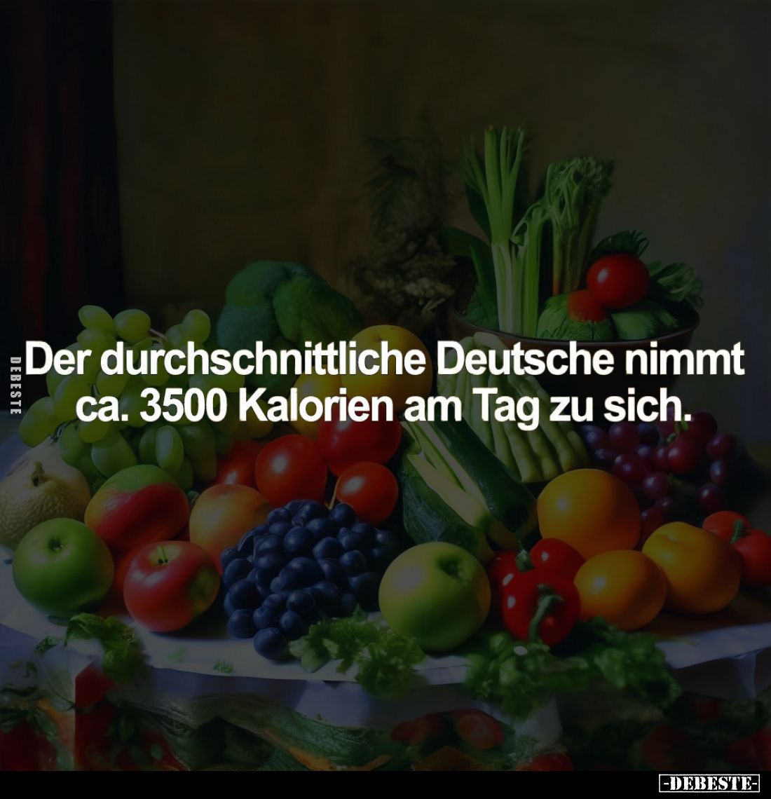 Der durchschnittliche Deutsche nimmt ca. 3500 Kalorien am Tag zu sich.