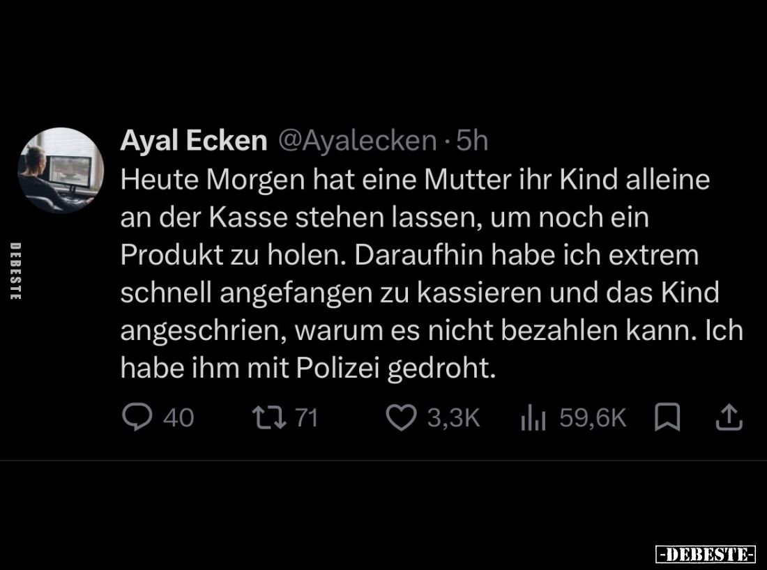 Heute Morgen hat eine Mutter ihr Kind alleine an der Kasse stehen lassen, um noch ein Produkt zu holen. Daraufhin habe ich ex...