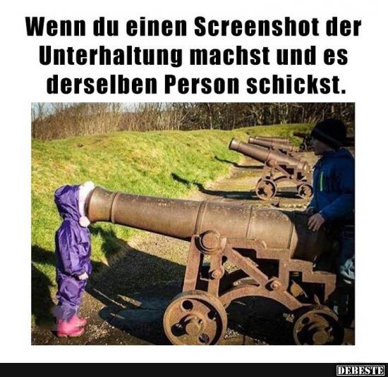 Wenn du einen Screenshot der Unterhaltung machst..