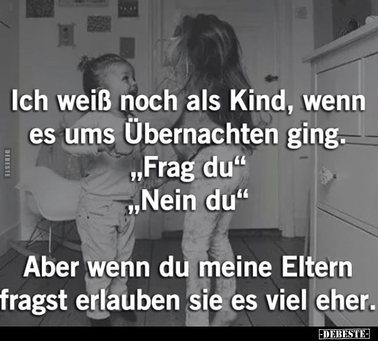 Ich weiß noch als Kind, wenn es ums Übernachten ging..