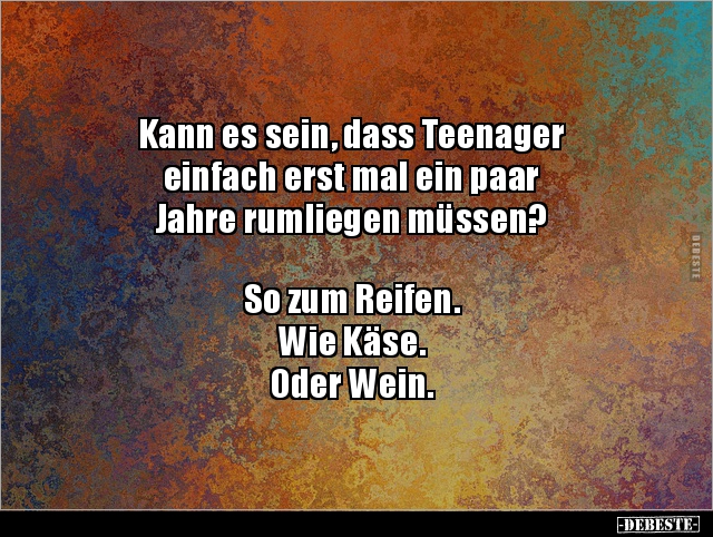 Kann es sein, dass Teenager einfach erst mal ein paar.. - Lustige Bilder | DEBESTE.de