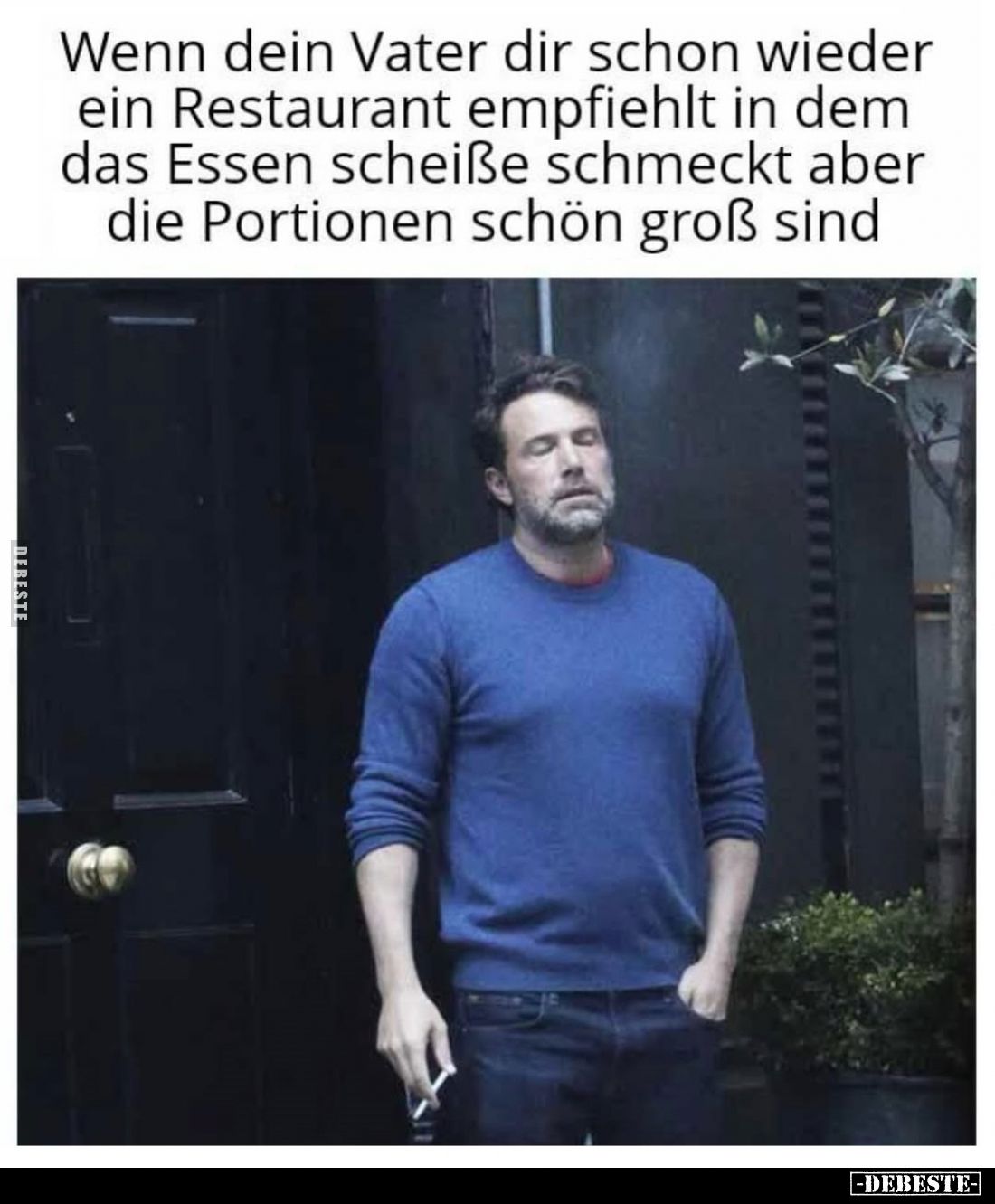 Wenn dein Vater dir schon wieder ein Restaurant empfiehlt in dem das Essen scheiße schmeckt aber die Portionen schön groß sin...