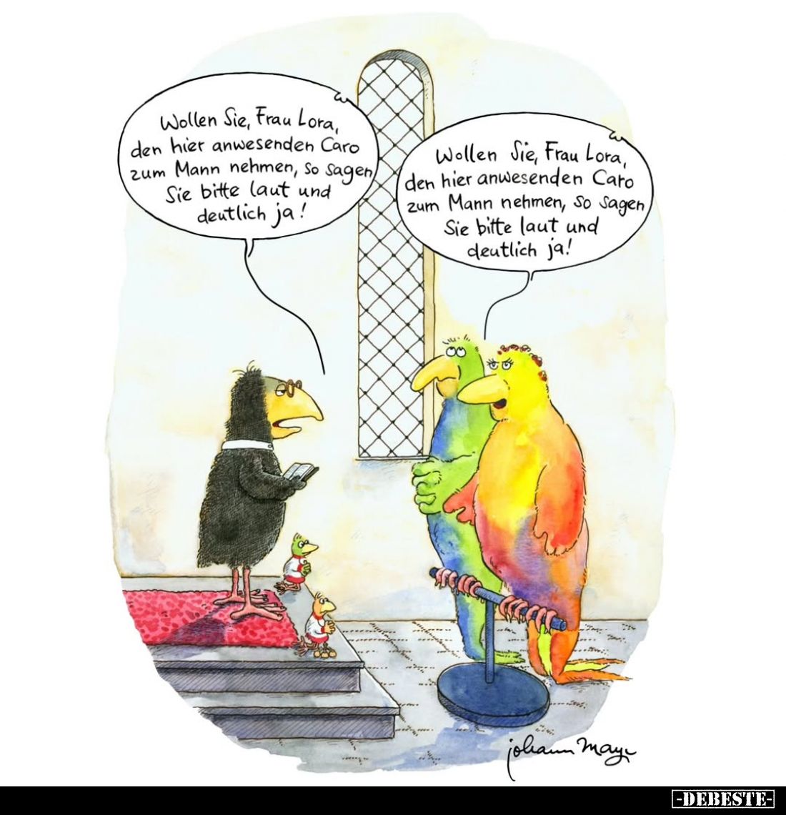 Wollen Sie, Frau Lora, den hier anwesenden Caro zum Mann nehmen, So Sagen Sie bitte laut und deutlich ja! -
Wollen Sie, Frau...