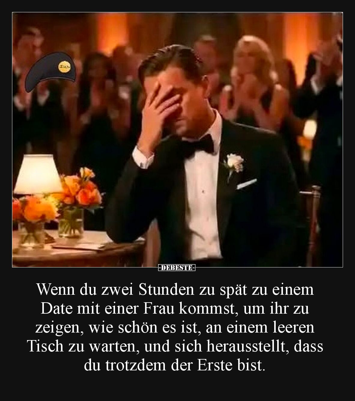 Wenn du zwei Stunden zu spät zu einem Date mit einer Frau kommst, um ihr zu zeigen, wie schön es ist, an einem leeren Tisch z...