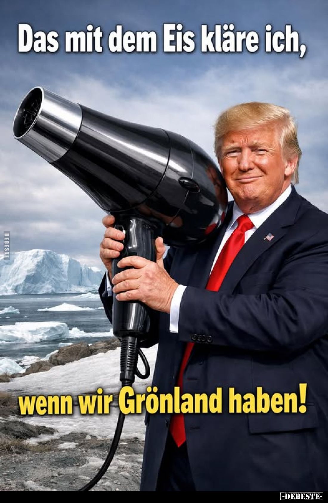 Das mit dem Eis kläre ich,
wenn wir Grönland haben!