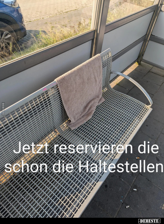 Jetzt reservieren die schon die Haltestellen... - Lustige Bilder | DEBESTE.de