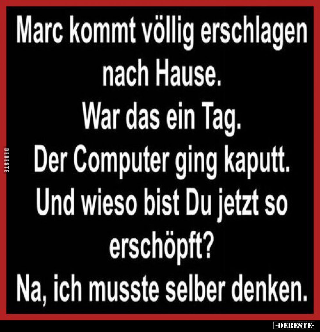 Marc kommt völlig erschlagen nach Hause.. - Lustige Bilder | DEBESTE.de