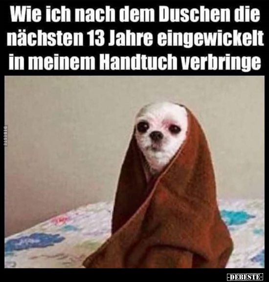 Wie ich nach dem Duschen die nächsten 13 Jahre eingewickelt..