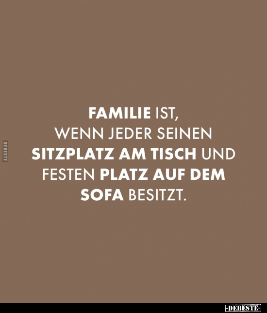 Familie ist, wenn jeder seinen Sitzplatz am Tisch und.. - Lustige Bilder | DEBESTE.de