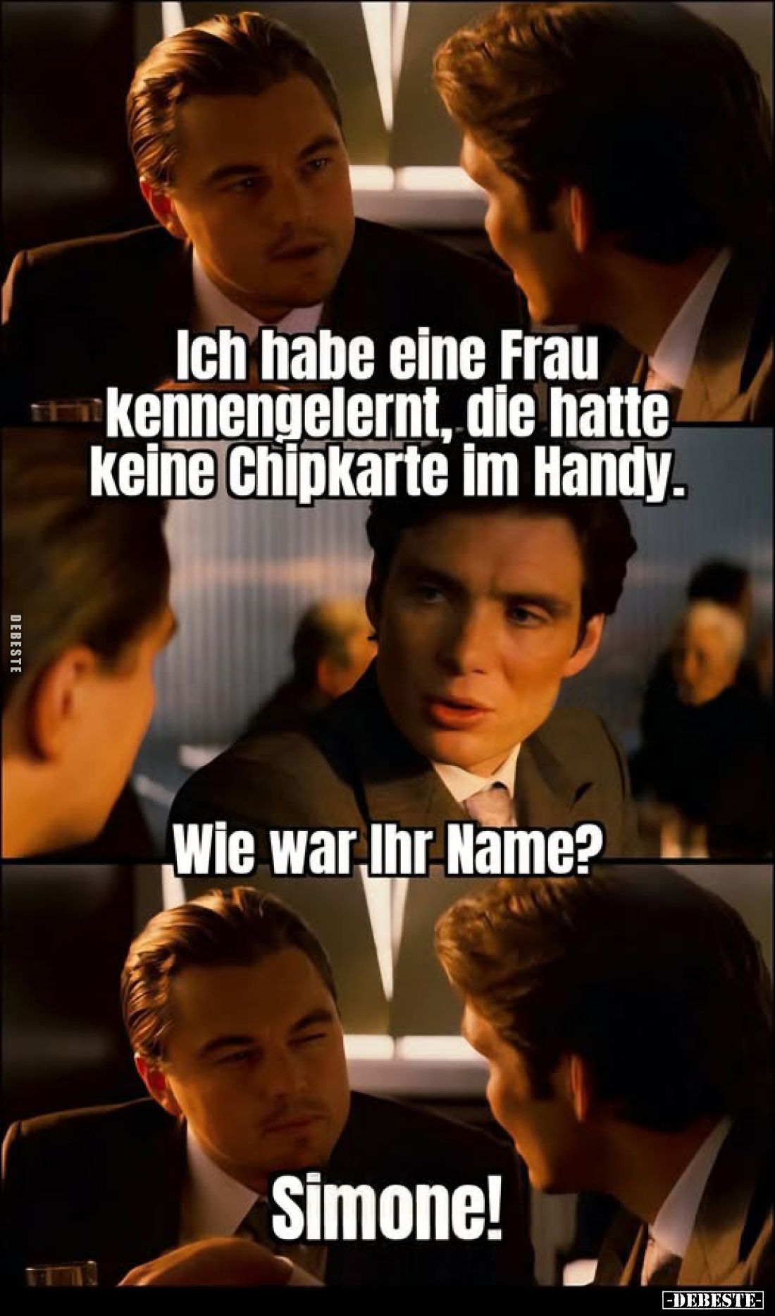 Ich habe eine Frau kennengelernt, die hatte keine Chipkarte im Handy.
Wie war Ihr Name?
Simone!