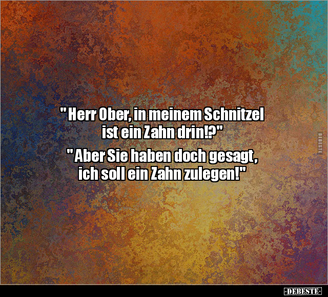 " Herr Ober, in meinem Schnitzel ist ein Zahn drin!?".. - Lustige Bilder | DEBESTE.de