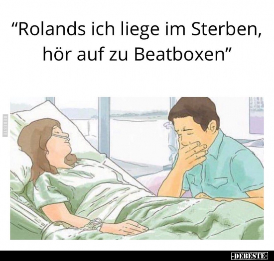 "Rolands ich liege im Sterben, hör auf zu Beatboxen".. - Lustige Bilder | DEBESTE.de