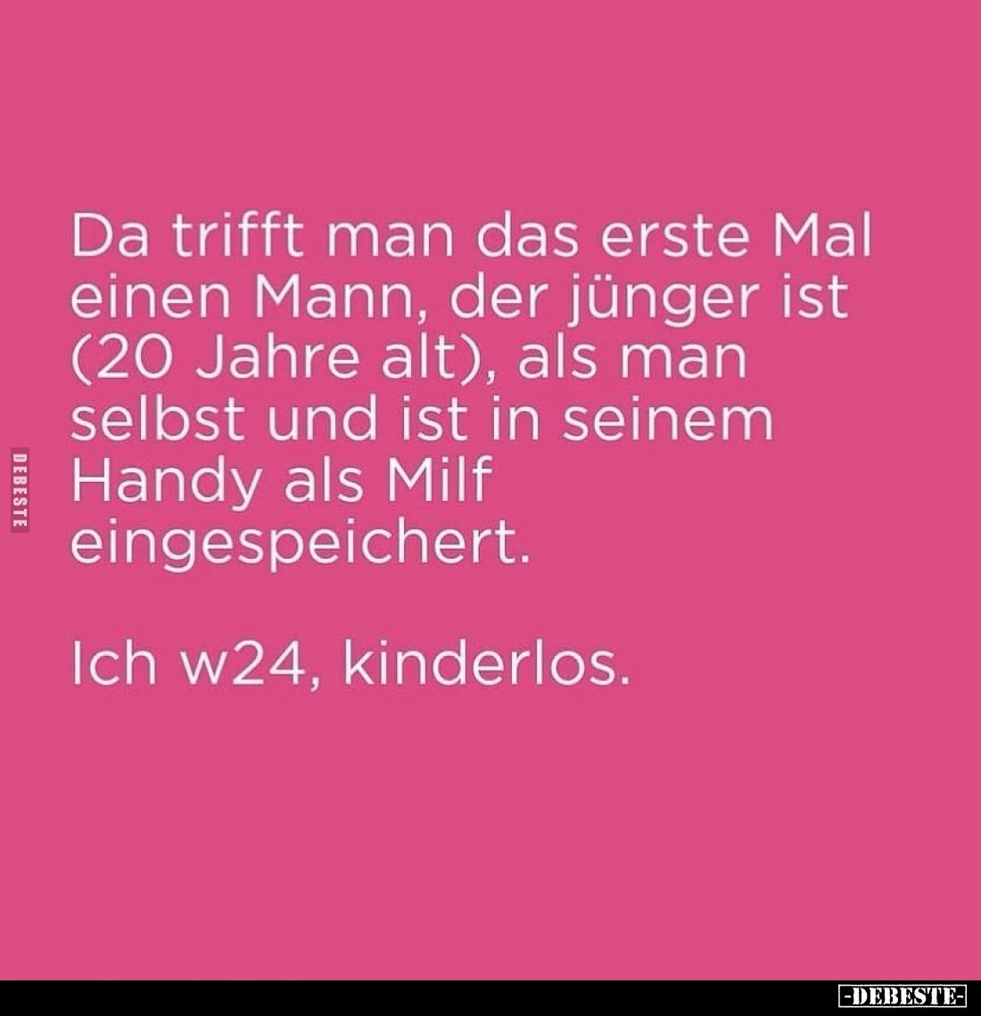 Da trifft man das erste Mal einen Mann, der jünger ist (20 Jahre alt), als man selbst und ist in seinem Handy als Milf einges...