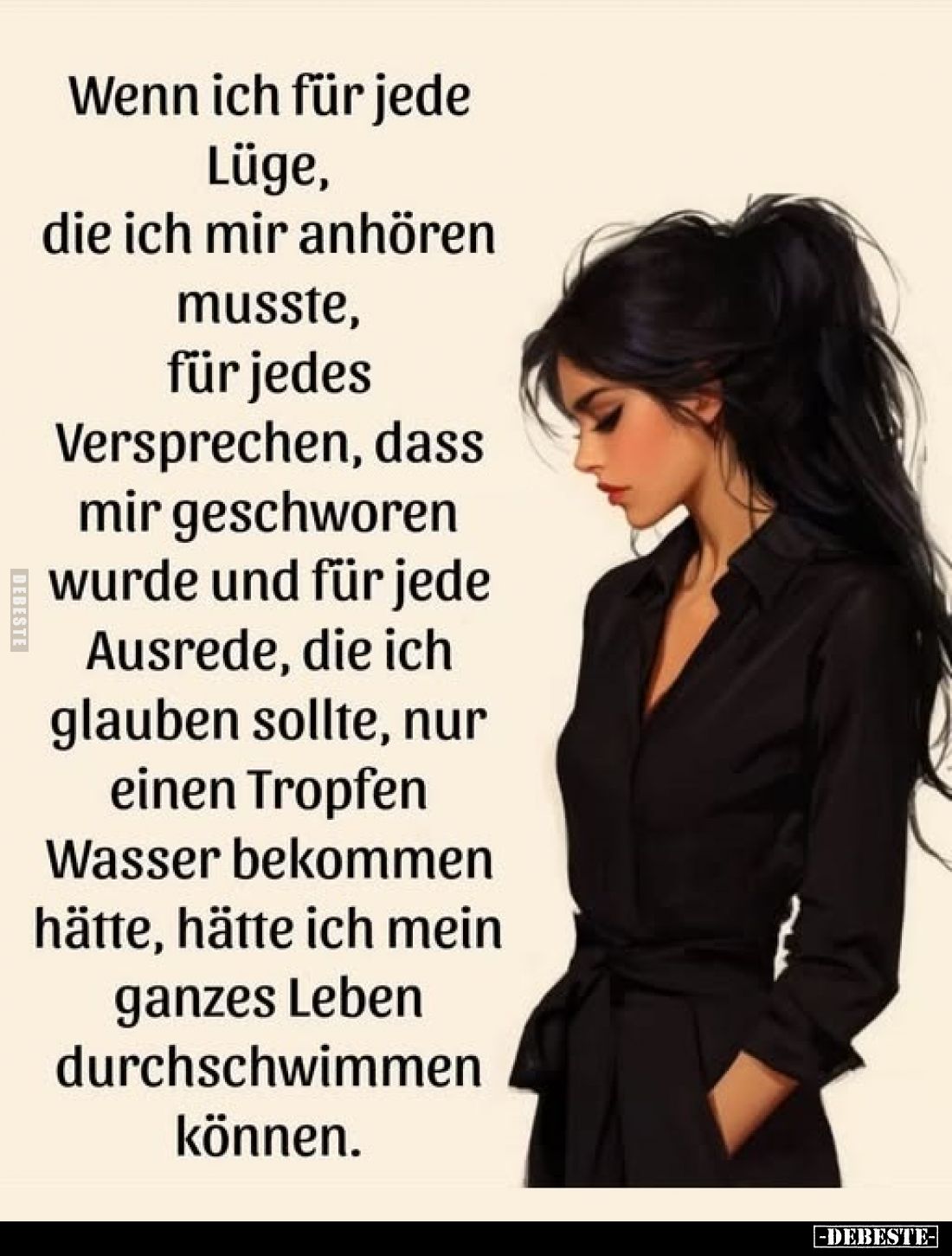 Wenn ich für jede Lüge, die ich mir anhören musste, für jedes Versprechen, dass mir geschworen wurde und für jede Ausrede, di...