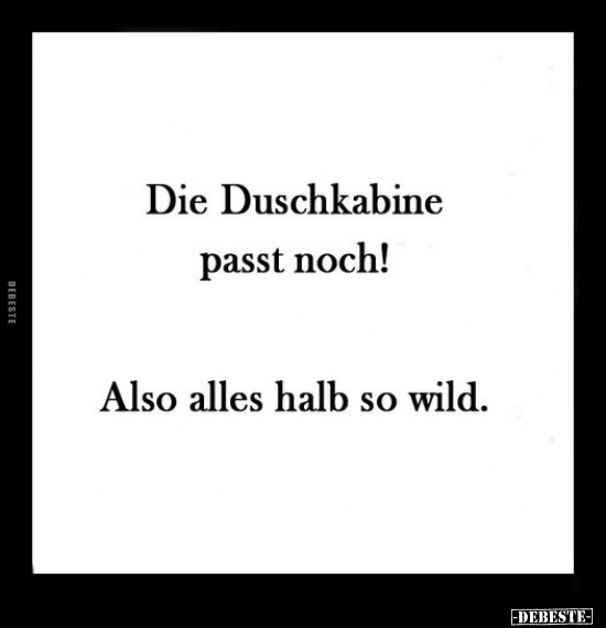 Die Duschkabine passt noch! Also alles halb so wild... - Lustige Bilder | DEBESTE.de