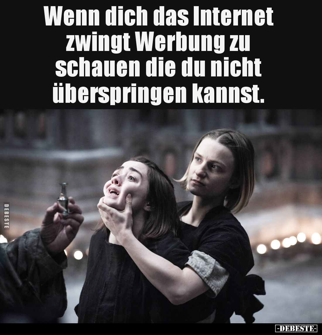 Wenn dich das Internet
zwingt Werbung zu
schauen die du nicht
überspringen kannst.