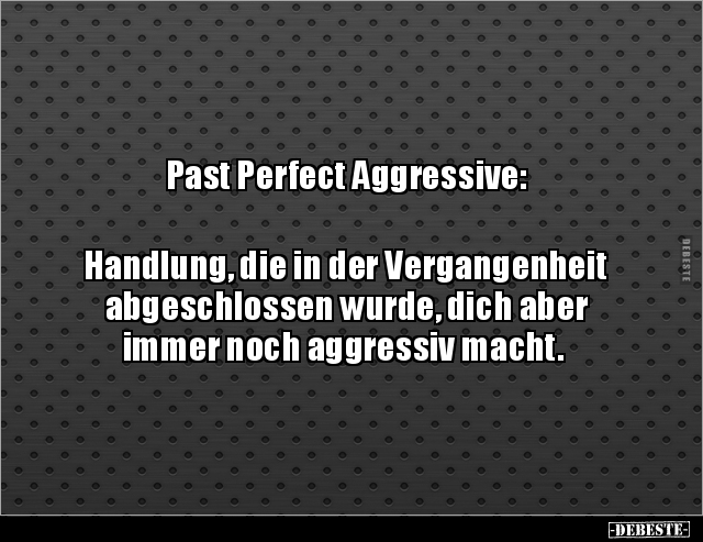 Past Perfect Aggressive: Handlung, die in der.. - Lustige Bilder | DEBESTE.de