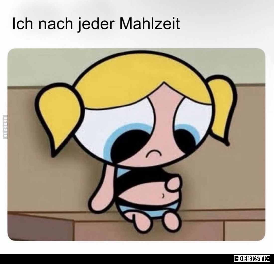 Ich nach jeder Mahlzeit.