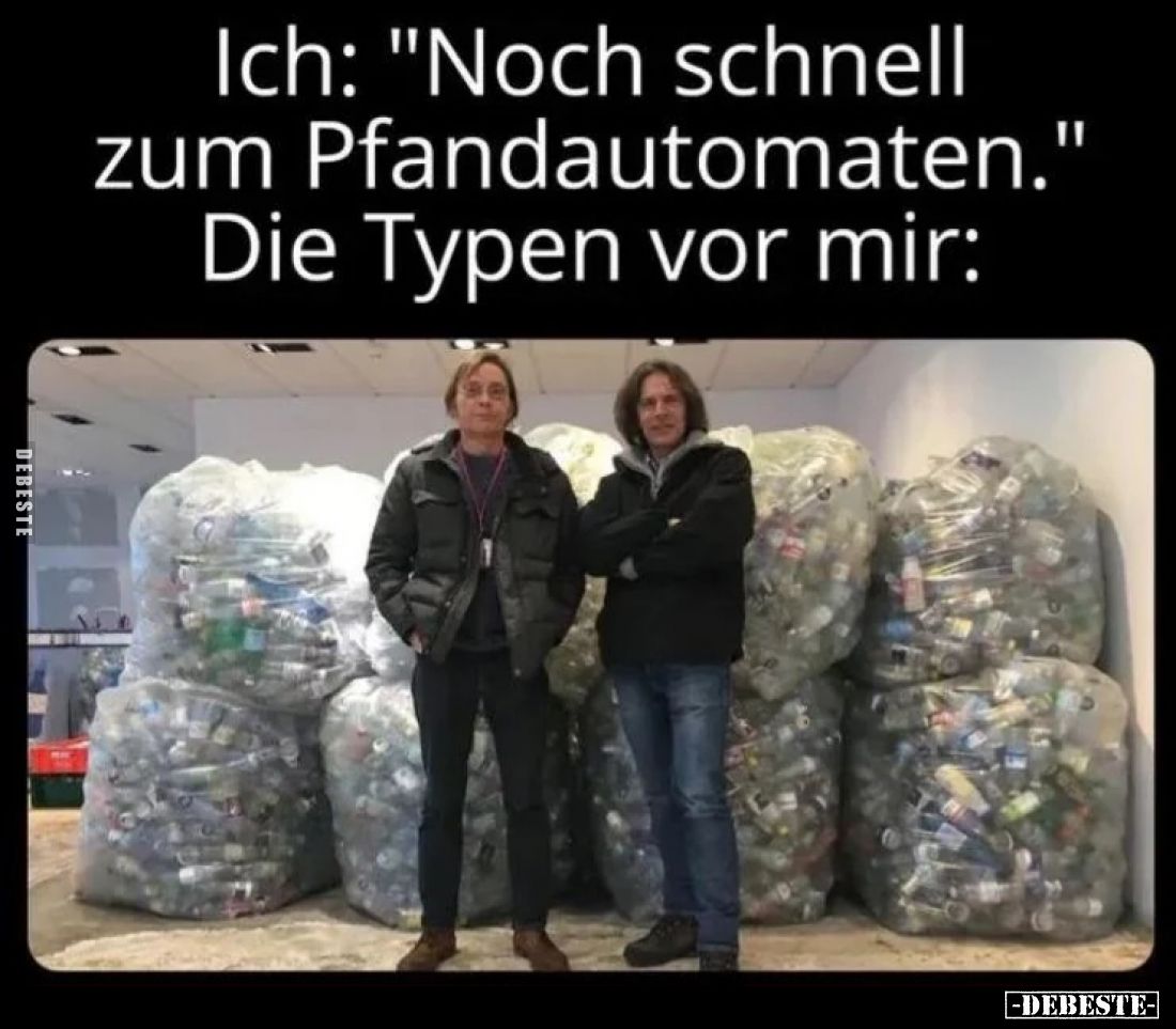 Ich: "Noch schnell zum Pfandautomaten..." - Lustige Bilder | DEBESTE.de