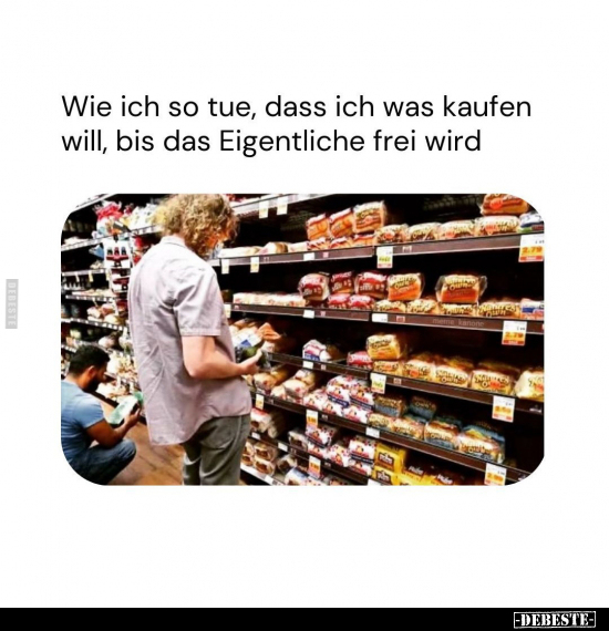 Wie ich so tue, dass ich was kaufen will.. - Lustige Bilder | DEBESTE.de