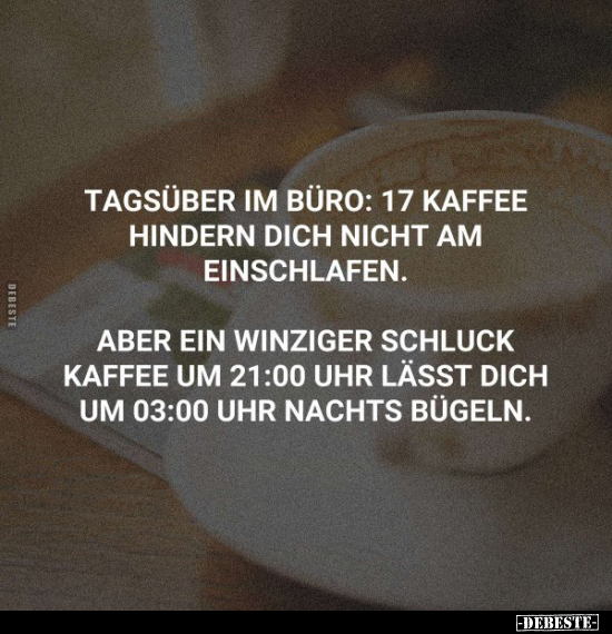 Tagsüber im Büro: 17 Kaffee hindern dich nicht am.. - Lustige Bilder | DEBESTE.de