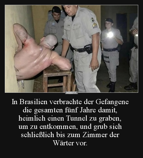 In Brasilien verbrachte der Gefangene die gesamten fünf.. - Lustige Bilder | DEBESTE.de