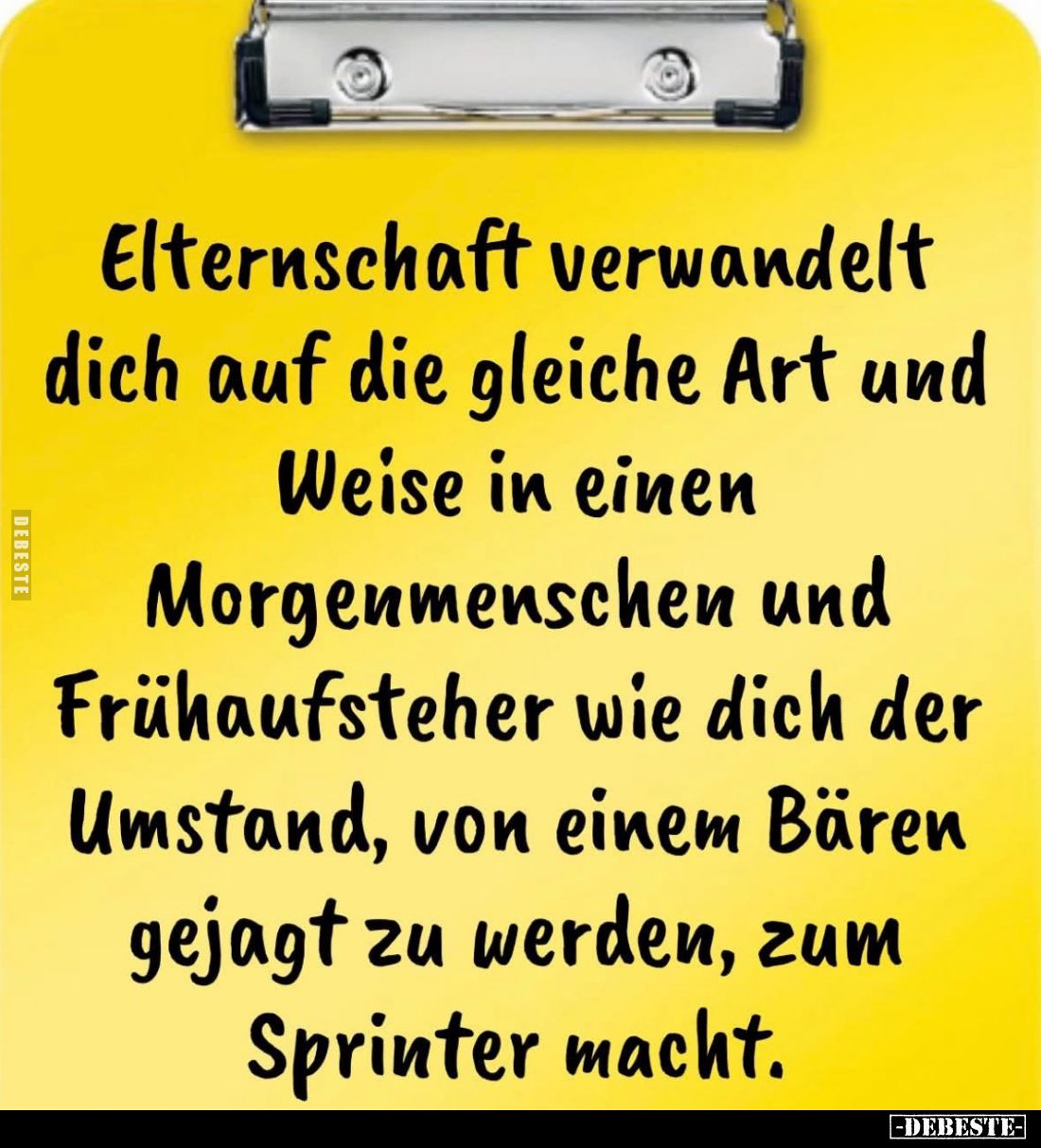 Elternschaft verwandelt dich auf die gleiche Art und Weise in einen Morgenmenschen und Frühaufsteher wie dich der Umstand, vo...