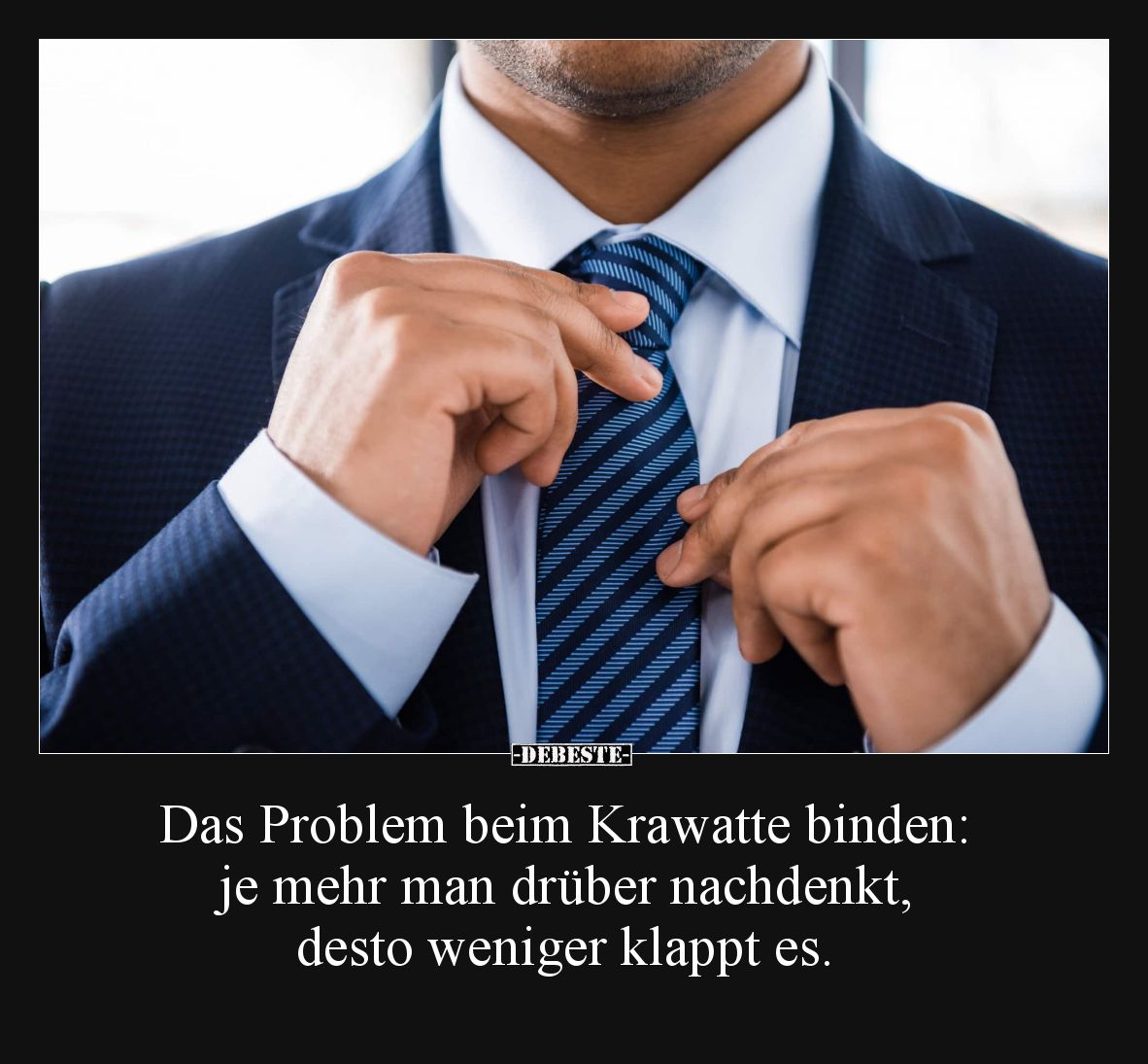 Das Problem beim Krawatte binden: je mehr man drüber nachdenkt, desto weniger klappt es.