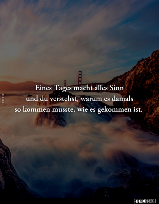 Eines Tages macht alles Sinn und du verstehst, warum es.. - Lustige Bilder | DEBESTE.de