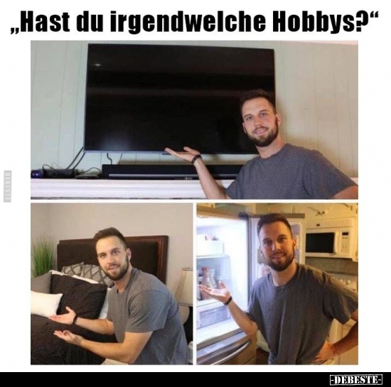 "Hast du irgendwelche Hobbys?" - Lustige Bilder | DEBESTE.de