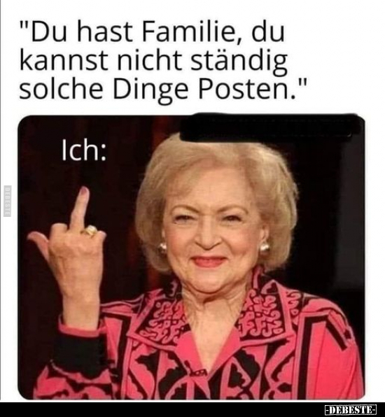"Du hast Familie, du kannst nicht ständig solche Dinge.." - Lustige Bilder | DEBESTE.de