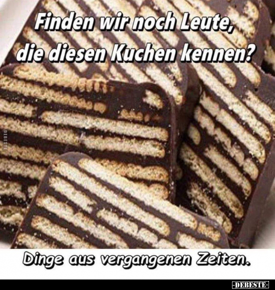 Finden wir noch Leute, die diesen Kuchen kennen?... - Lustige Bilder | DEBESTE.de