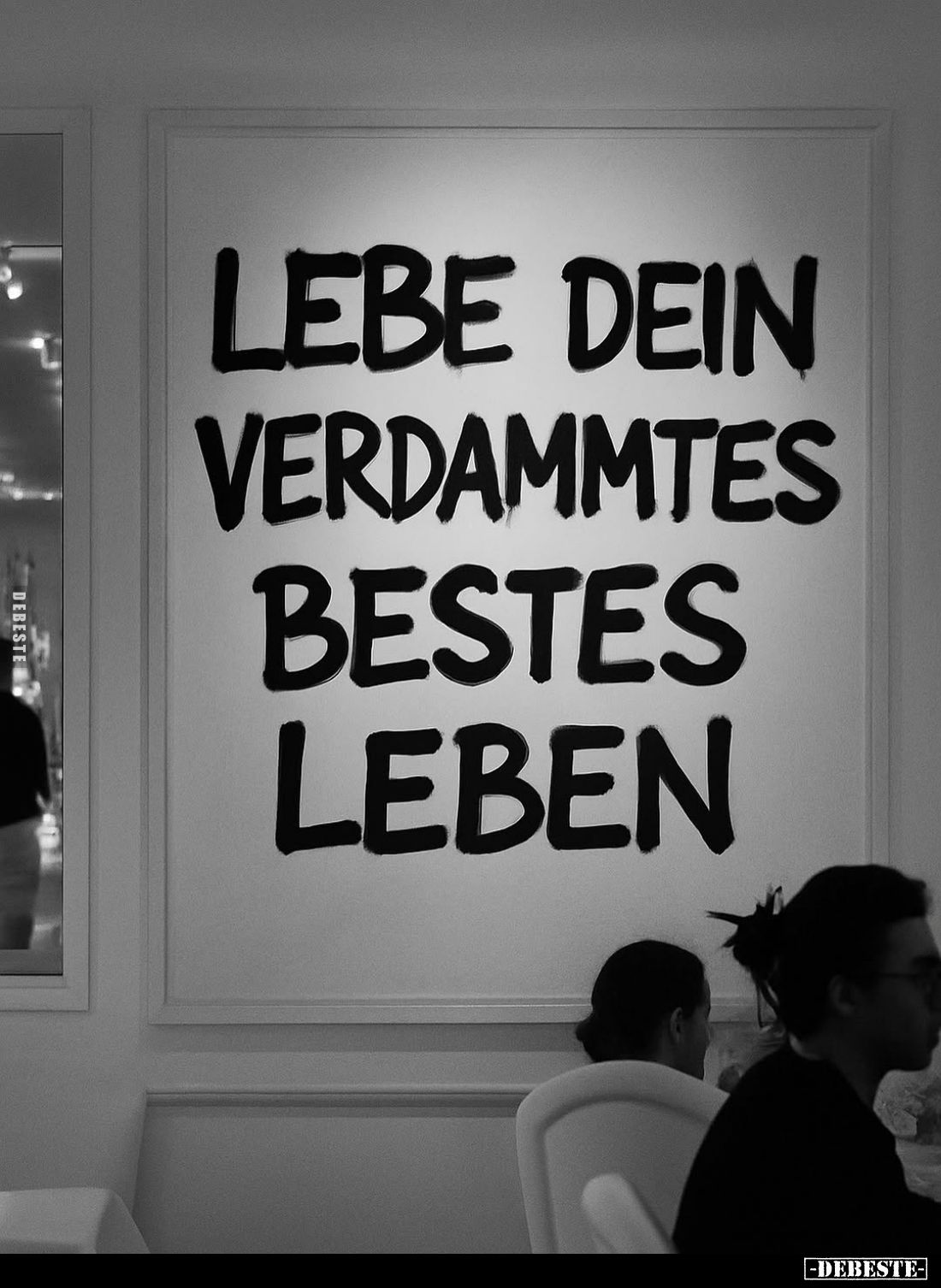 Lebe dein verdammtes bestes Leben.
