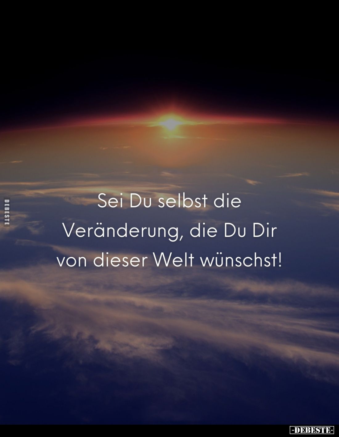 Sei Du selbst die Veränderung, die Du Dir von dieser Welt wünschst!