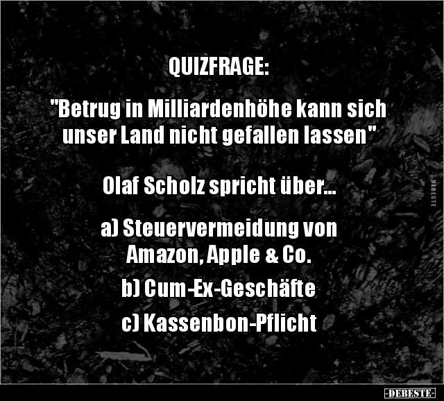QUIZFRAGE: "Betrug in Milliardenhöhe kann sich unser Land.." - Lustige Bilder | DEBESTE.de