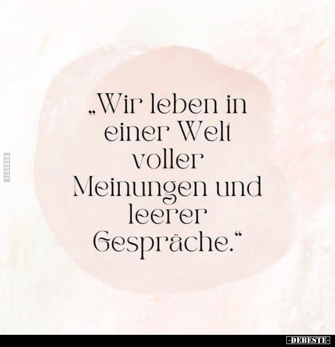 „Wir leben in einer Welt voller Meinungen und leerer Gespräche.“