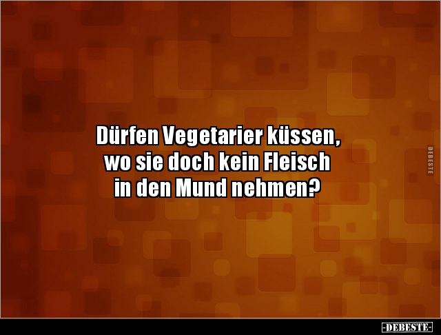 Dürfen Vegetarier küssen, wo sie doch kein Fleisch in.. - Lustige Bilder | DEBESTE.de