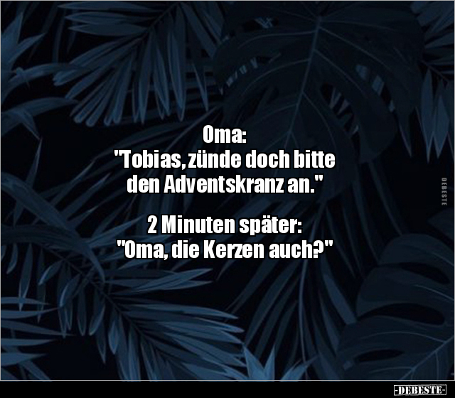 Oma: "Tobias, zünde doch bitte den Adventskranz an.".. - Lustige Bilder | DEBESTE.de