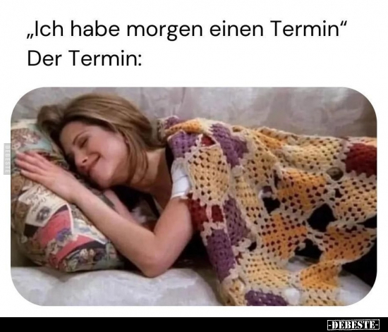 "Ich habe morgen einen Termin".. - Lustige Bilder | DEBESTE.de