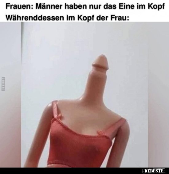 Frauen: Männer haben nur das Eine im Kopf Währenddessen im.. - Lustige Bilder | DEBESTE.de