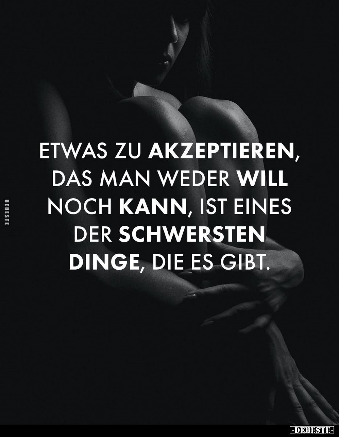 Etwas zu akzeptieren, das man weder will noch kann, ist eines der schwersten Dinge, die es gibt.