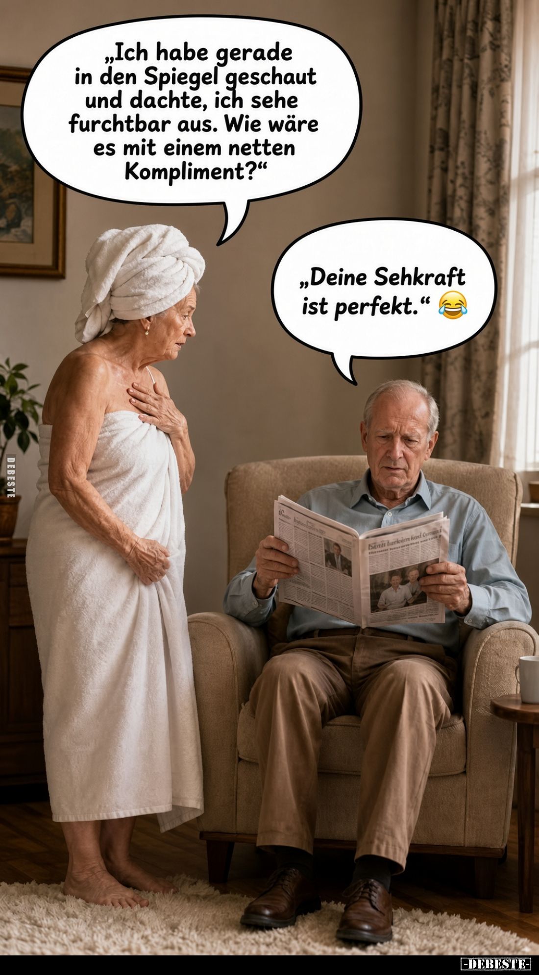 „Ich habe gerade in den Spiegel geschaut und dachte, ich sehe furchtbar aus. Wie wäre es mit einem netten Kompliment?"
...